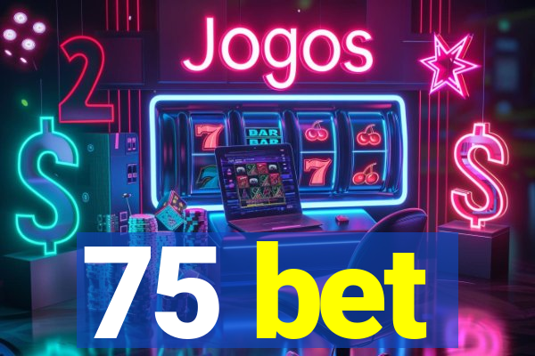 75 bet